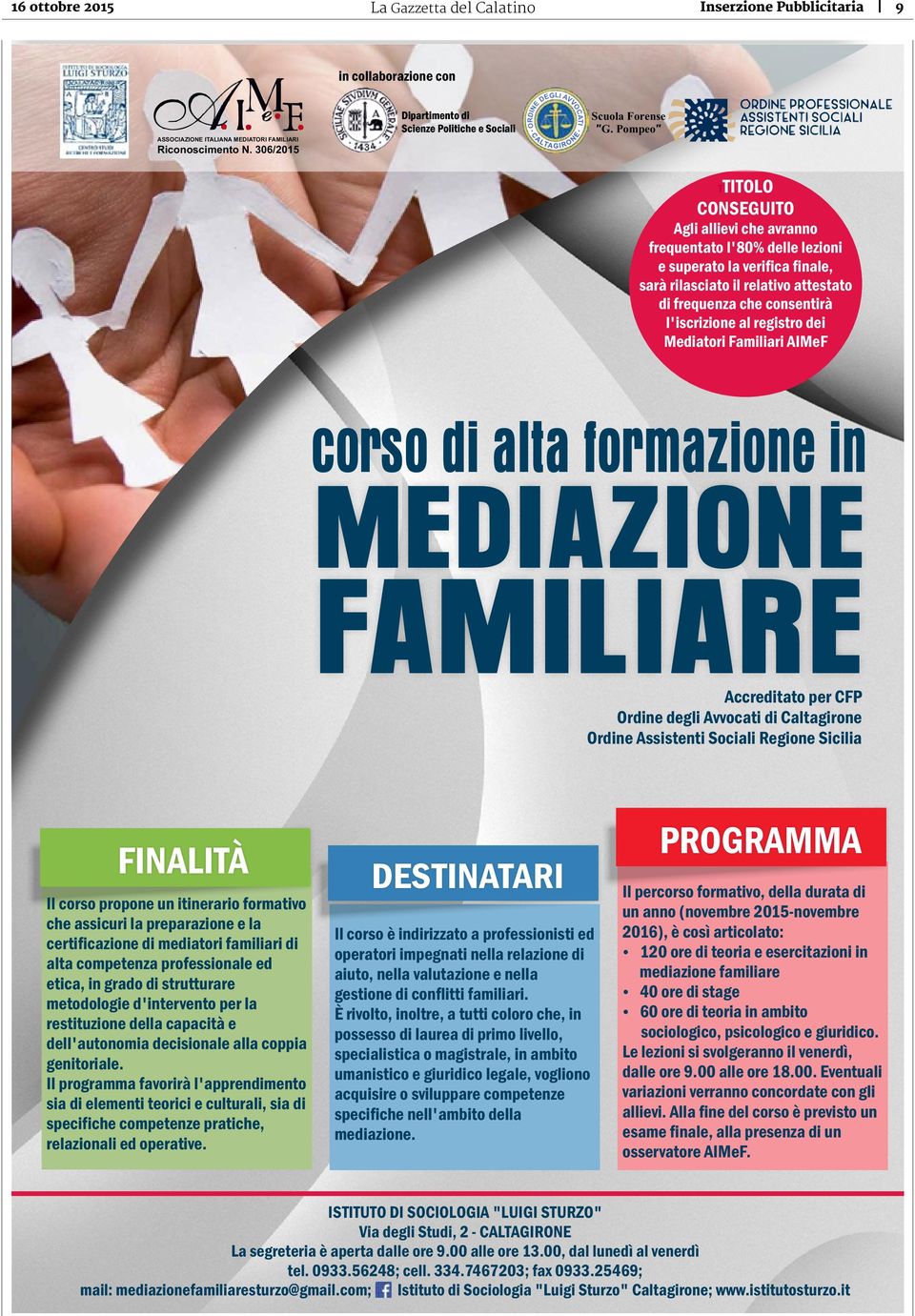 306/2015 TITOLO CONSEGUITO T Agli allievi che avranno frequentato l'80% delle lezioni e superato la verifica finale, sarà rilasciato il relativo attestato di frequenza che consentirà l'iscrizione al