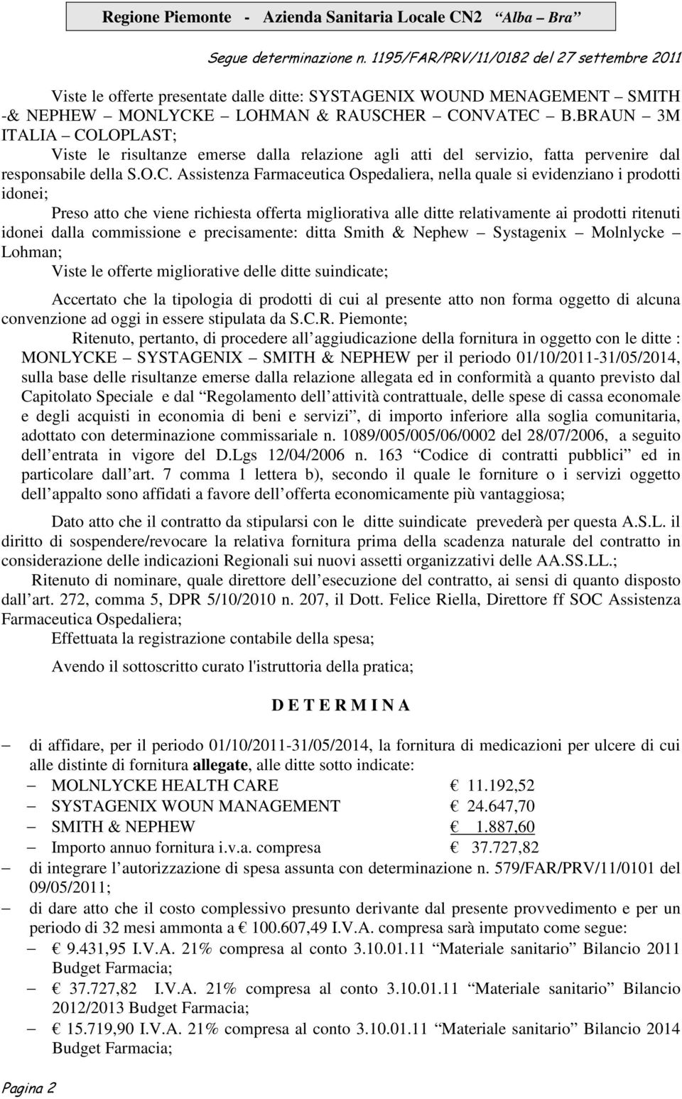 LOPLAST; Viste le risultanze emerse dalla relazione agli atti del servizio, fatta pervenire dal responsabile della S.O.C.