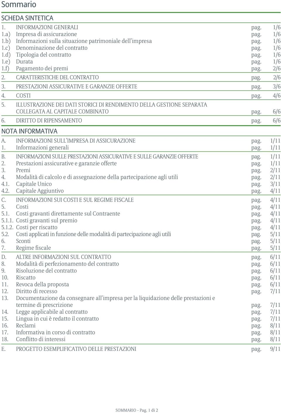 COSTI pag. 4/6 5. ILLUSTRAZIONE DEI DATI STORICI DI RENDIMENTO DELLA GESTIONE SEPARATA COLLEGATA AL CAPITALE COMBINATO pag. 6/6 6. DIRITTO DI RIPENSAMENTO pag. 6/6 Nota Informativa a.