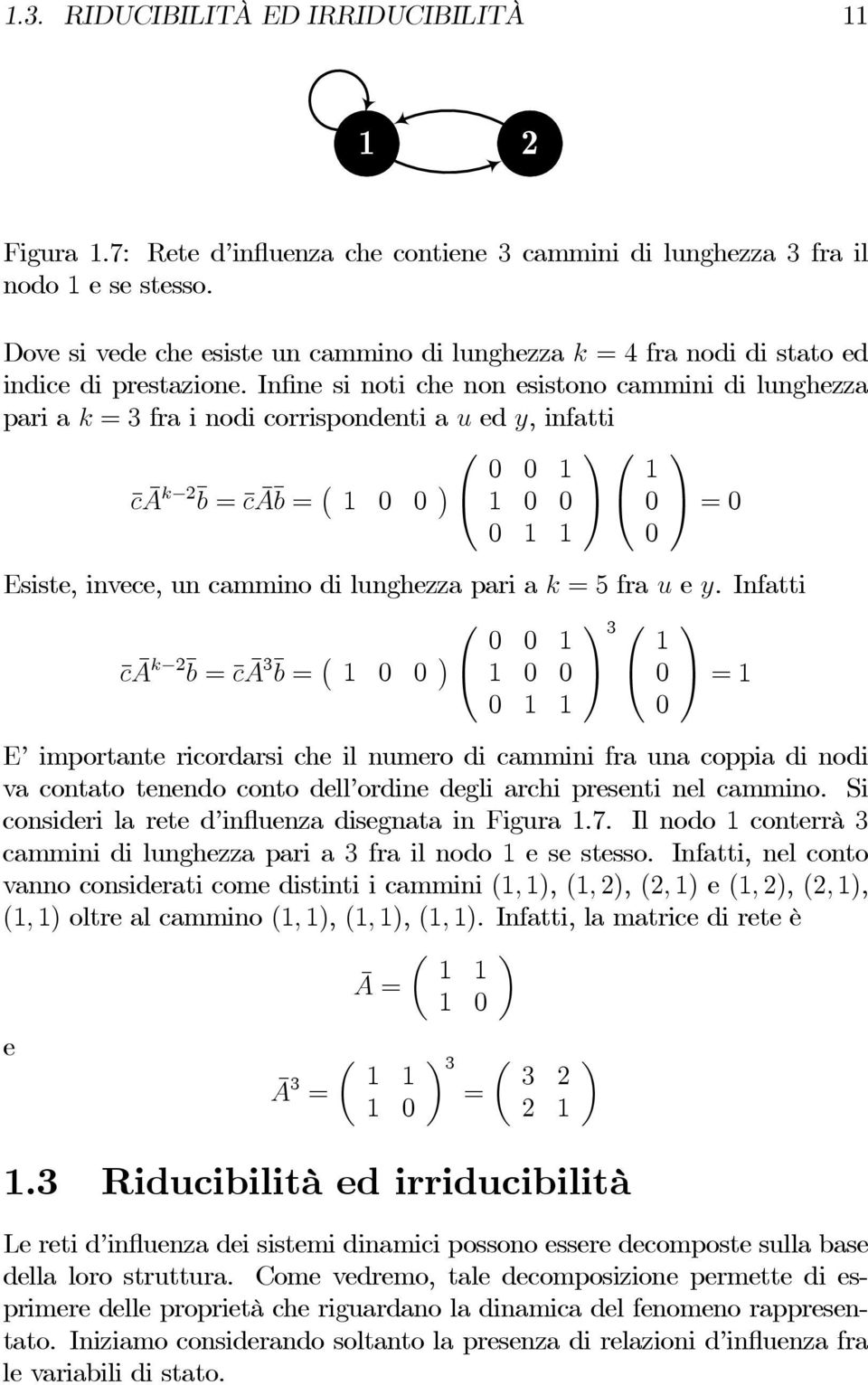 Infine si noti che non esistono cammini di lunghezza pari a k =3fra i nodi corrispondenti a u ed y, infatti cā k 2 b = cā b = = Esiste, invece, un cammino di lunghezza pari a k =5fra u e y.