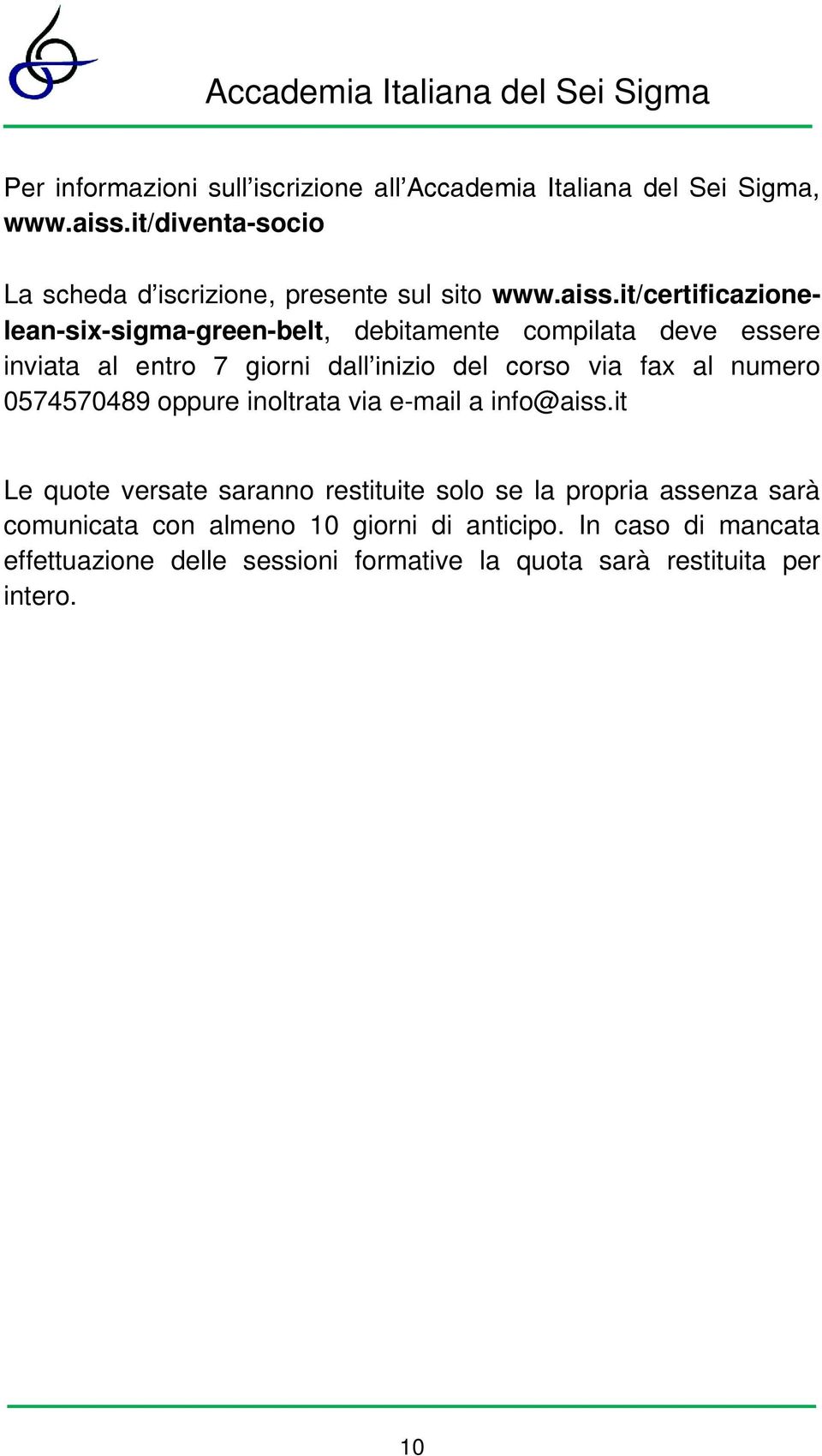 it/certificazionelean-six-sigma-green-belt, debitamente compilata deve essere inviata al entro 7 giorni dall inizio del corso via fax al