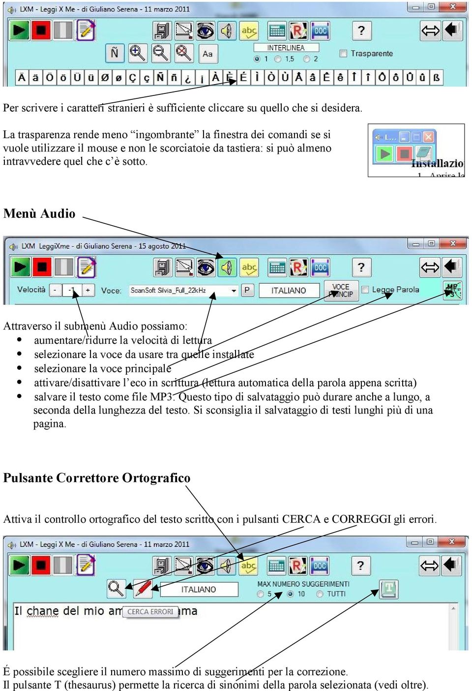 Menù Audio Attraverso il submenù Audio possiamo: aumentare/ridurre la velocità di lettura selezionare la voce da usare tra quelle installate selezionare la voce principale attivare/disattivare l eco