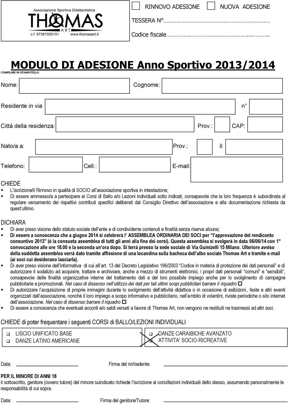 : E-mail: CHIEDE L iscrizione/il Rinnovo in qualità di SOCIO all associazione sportiva in intestazione; Di essere ammesso/a a partecipare ai Corsi di Ballo e/o Lezioni individuali sotto indicati,