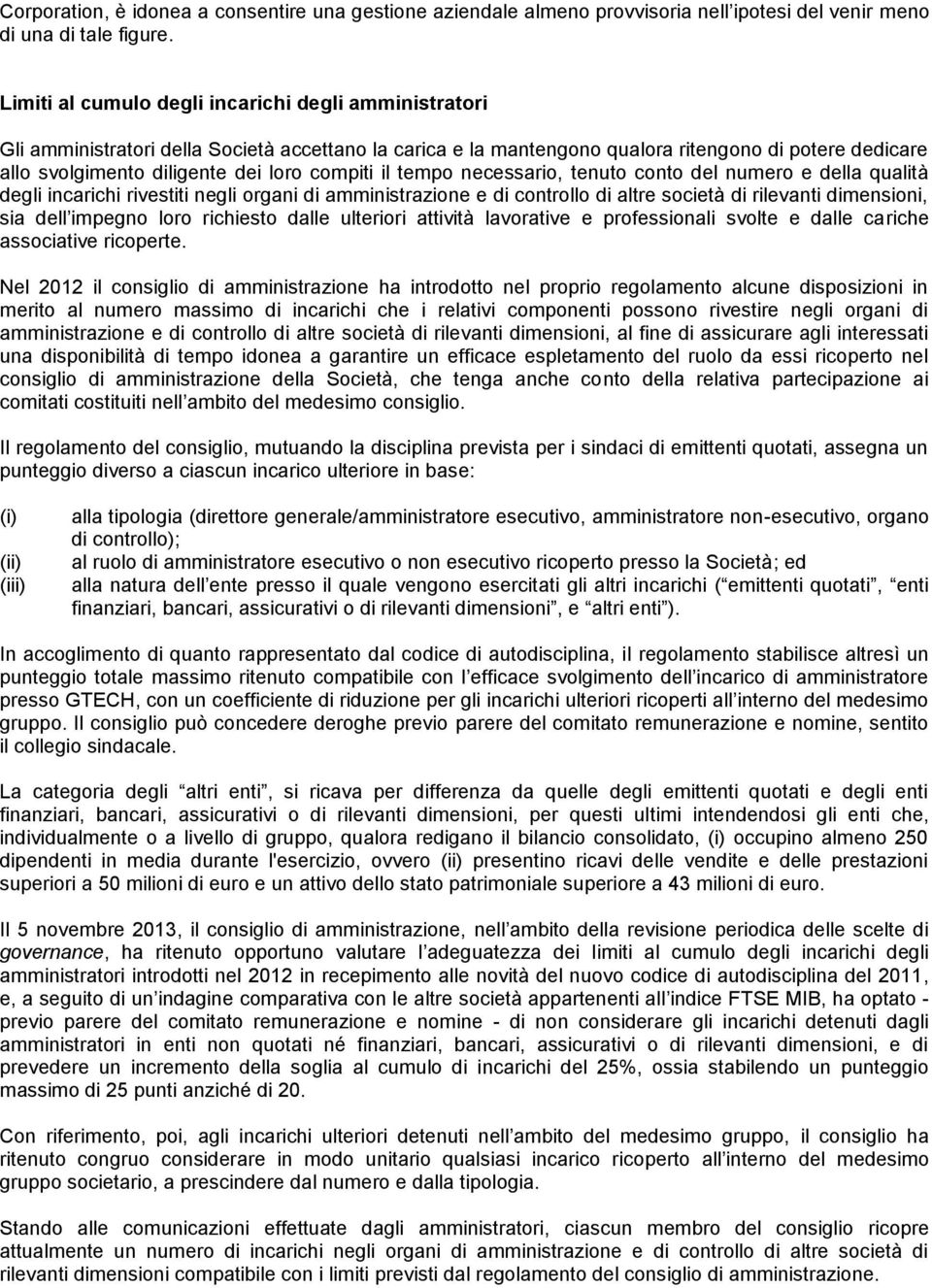 compiti il tempo necessario, tenuto conto del numero e della qualità degli incarichi rivestiti negli organi di amministrazione e di controllo di altre società di rilevanti dimensioni, sia dell