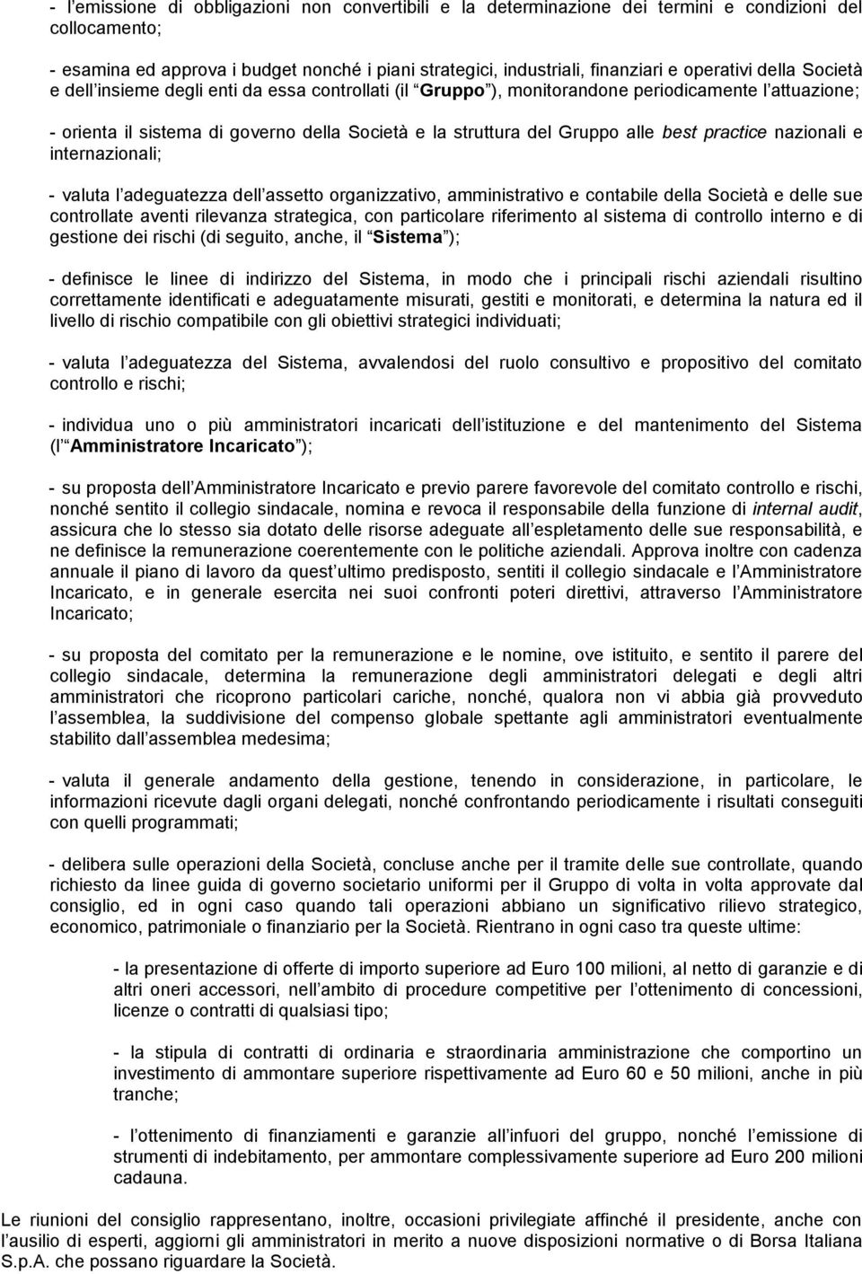 alle best practice nazionali e internazionali; - valuta l adeguatezza dell assetto organizzativo, amministrativo e contabile della Società e delle sue controllate aventi rilevanza strategica, con