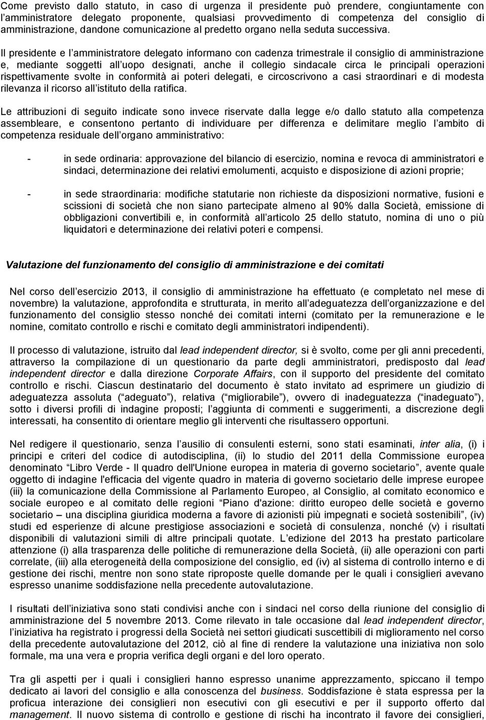 Il presidente e l amministratore delegato informano con cadenza trimestrale il consiglio di amministrazione e, mediante soggetti all uopo designati, anche il collegio sindacale circa le principali