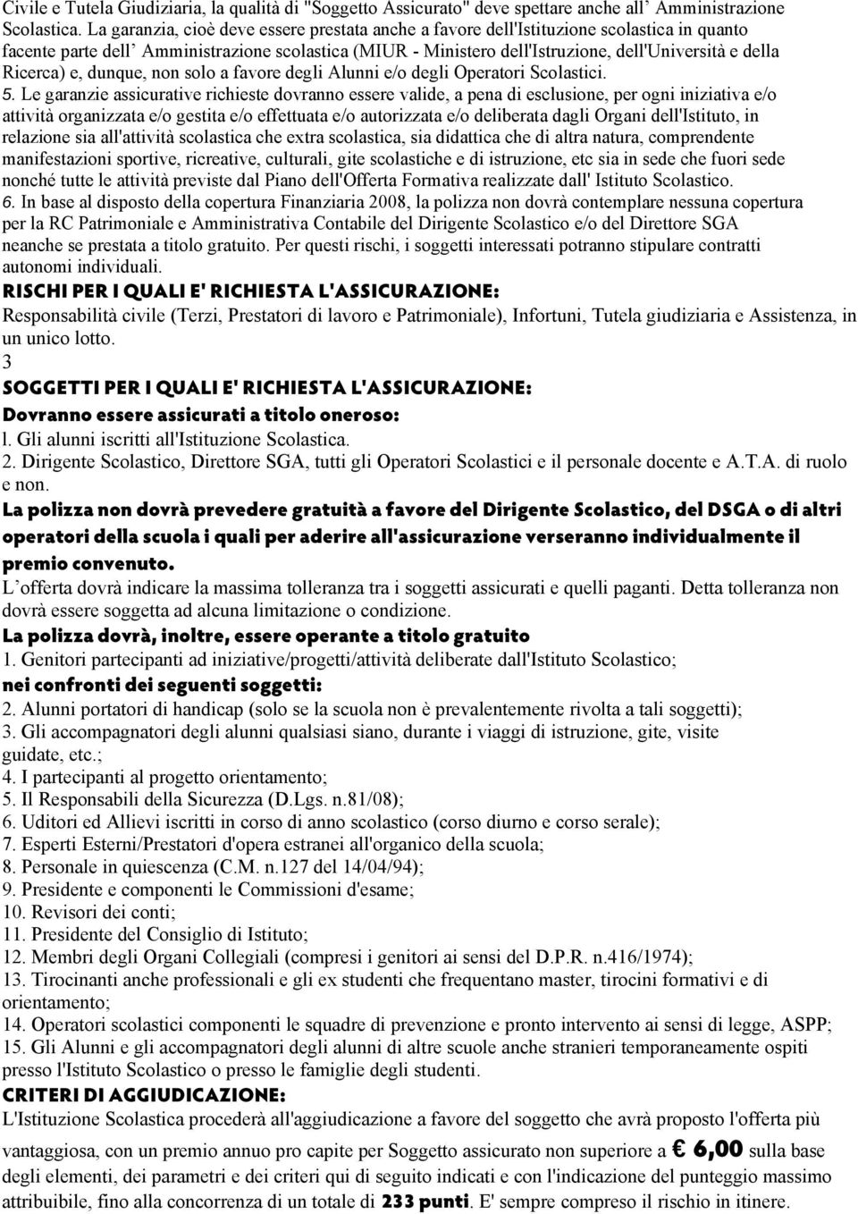 Ricerca) e, dunque, non solo a favore degli Alunni e/o degli Operatori Scolastici. 5.