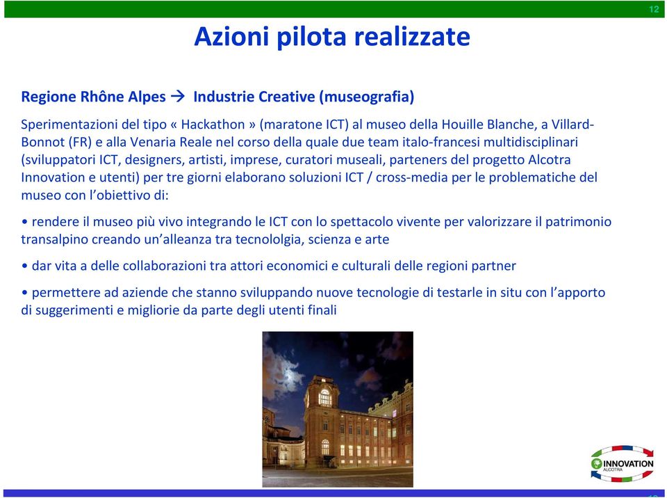 tre giorni elaborano soluzioni ICT / cross-media per le problematiche del museo con l obiettivo di: rendere il museo più vivo integrando le ICT con lo spettacolo vivente per valorizzare il patrimonio