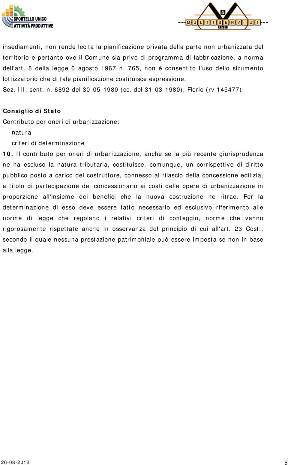 del 31-03-1980), Florio (rv 145477). Consiglio di Stato Contributo per oneri di urbanizzazione: natura criteri di determinazione 10.