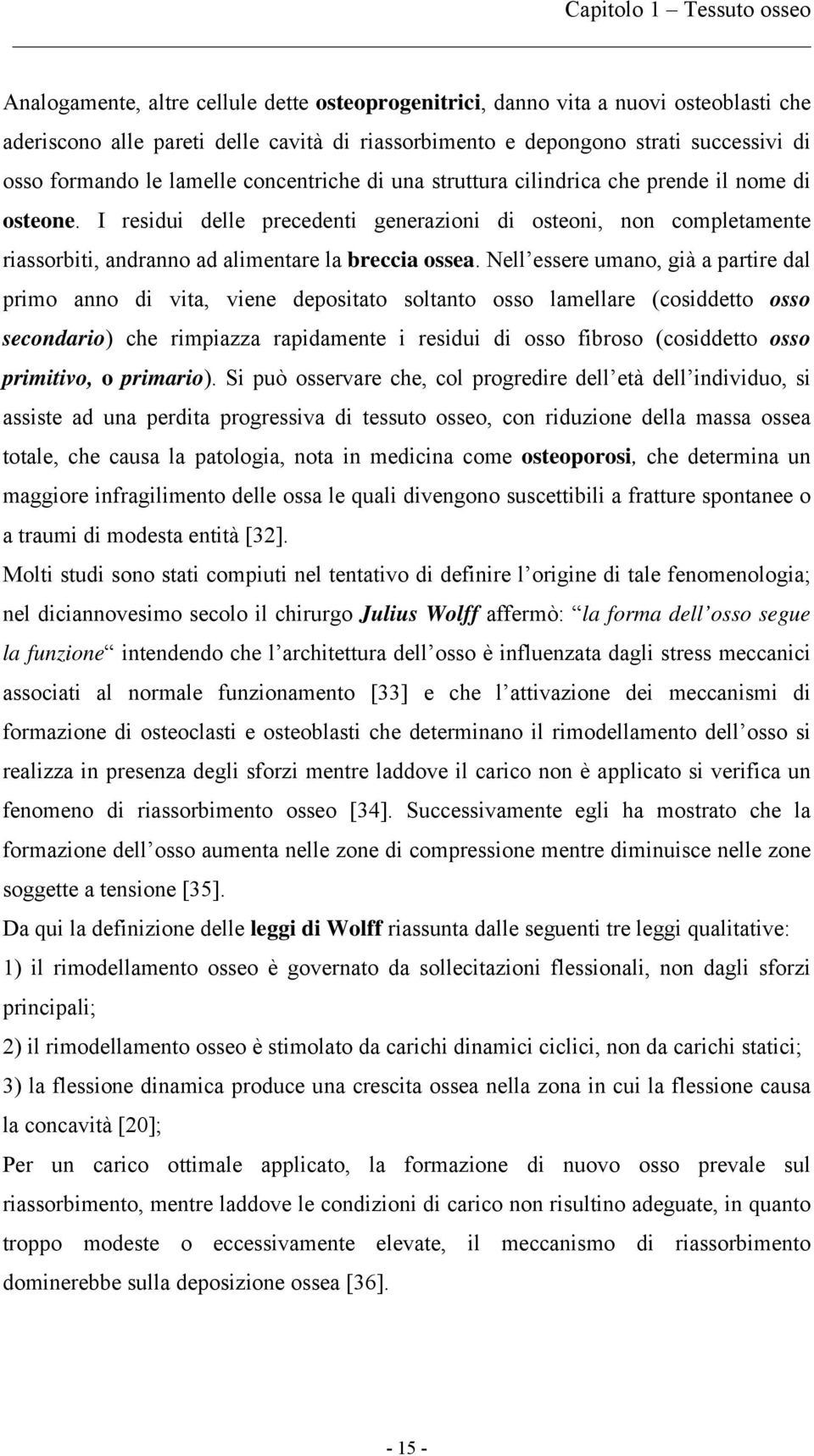 I residui delle precedenti generazioni di osteoni, non completamente riassorbiti, andranno ad alimentare la breccia ossea.