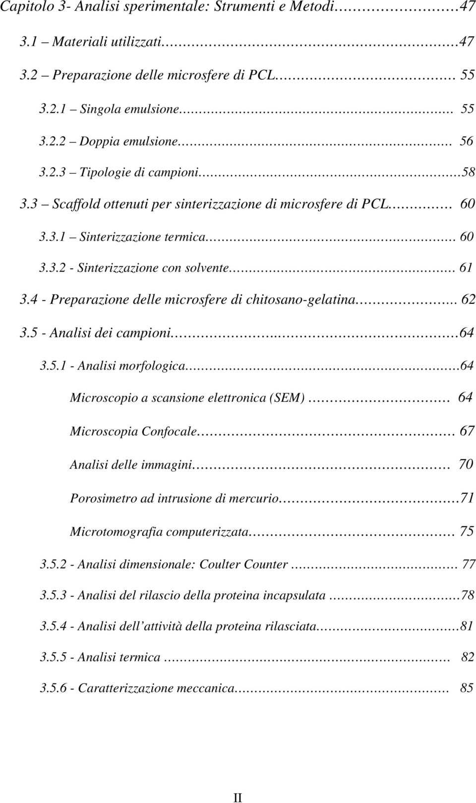 5 - Analisi dei campioni. 64 3.5.1 - Analisi morfologica 64 Microscopio a scansione elettronica (SEM) 64 Microscopia Confocale 67 Analisi delle immagini 70 Porosimetro ad intrusione di mercurio 71