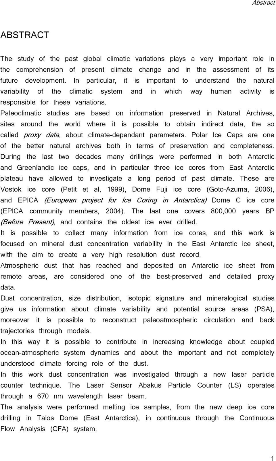 Paleoclimatic studies are based on information preserved in Natural Archives, sites around the world where it is possible to obtain indirect data, the so called proxy data, about climate-dependant