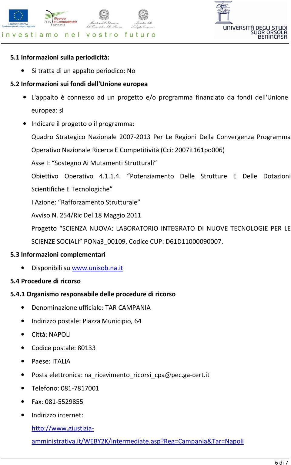 Nazionale 2007-2013 Per Le Regioni Della Convergenza Programma Operativo Nazionale Ricerca E Competitività (Cci: 2007it161po006) Asse I: Sostegno Ai Mutamenti Strutturali Obiettivo Operativo 4.