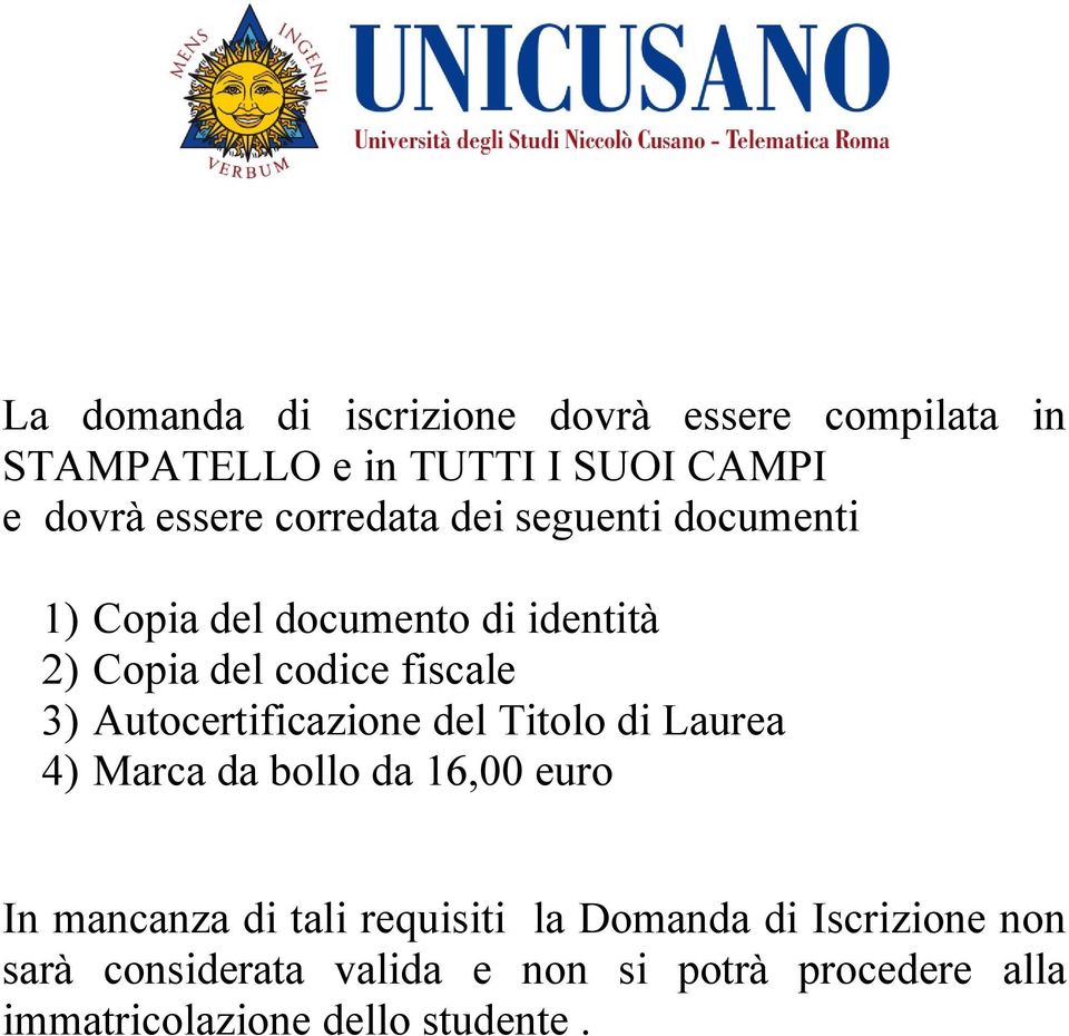 Autocertificazione del Titolo di Laurea 4) Marca da bollo da 16,00 euro In mancanza di tali requisiti la