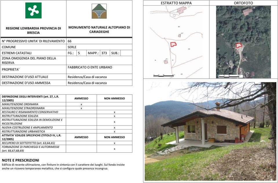 : FABBRICATO O ENTE URBANO Residenza/Casa di vacanza Residenza/Casa di vacanza IN DEMOLIZIONE E NON NON