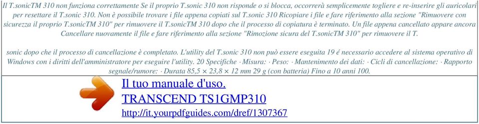 Un file appena cancellato appare ancora Cancellare nuovamente il file e fare riferimento alla sezione "Rimozione sicura del T.sonicTM 310" per rimuovere il T.