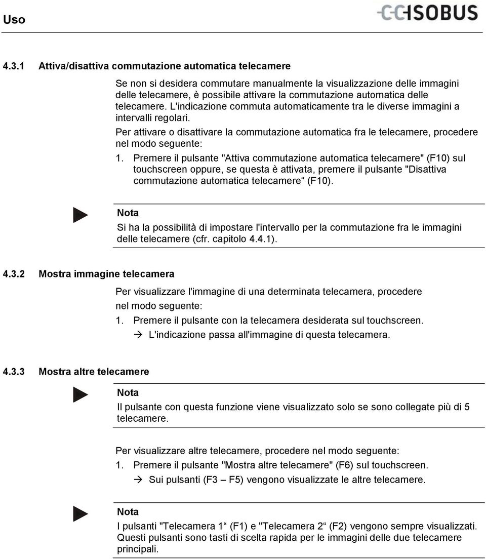 delle telecamere. L'indicazione commuta automaticamente tra le diverse immagini a intervalli regolari.