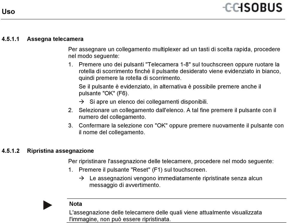 Se il pulsante è evidenziato, in alternativa è possibile premere anche il pulsante "OK" (F6). Si apre un elenco dei collegamenti disponibili. 2. Selezionare un collegamento dall'elenco.