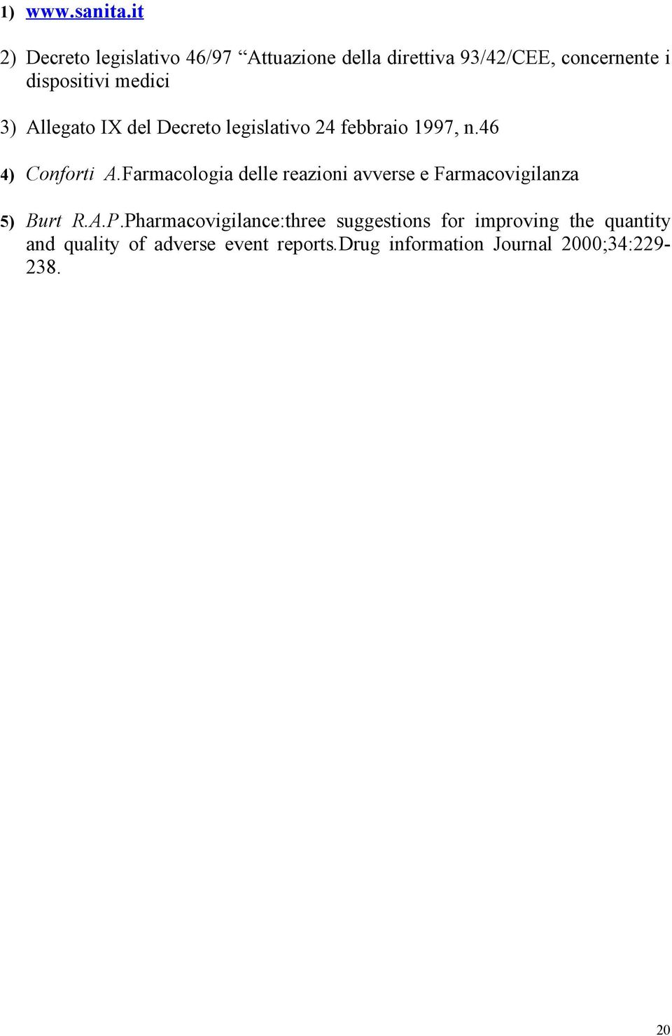 medici 3) Allegato IX del Decreto legislativo 24 febbraio 1997, n.46 4) Conforti A.