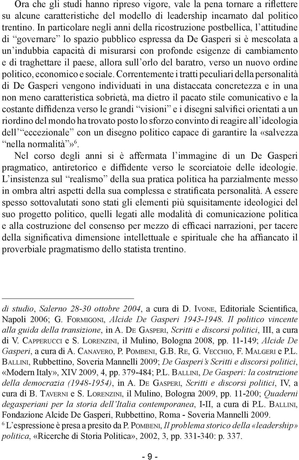 di cambiamento e di traghettare il paese, allora sull orlo del baratro, verso un nuovo ordine politico, economico e sociale.