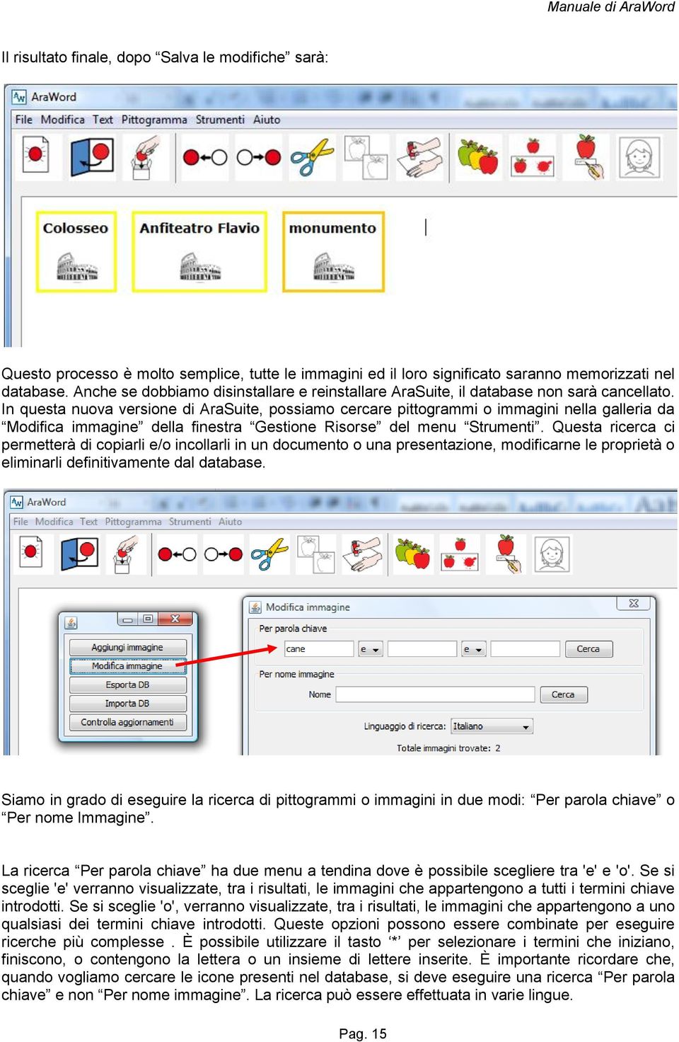 In questa nuova versione di AraSuite, possiamo cercare pittogrammi o immagini nella galleria da Modifica immagine della finestra Gestione Risorse del menu Strumenti.