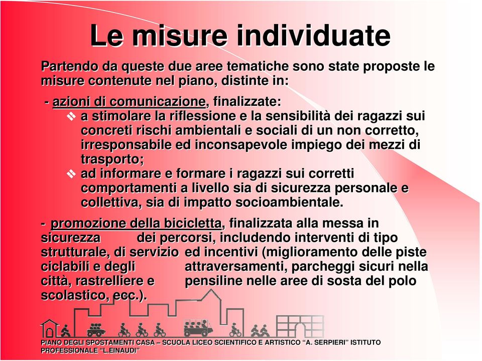 comportamenti a livello sia di sicurezza personale e collettiva, sia di impatto socioambientale.