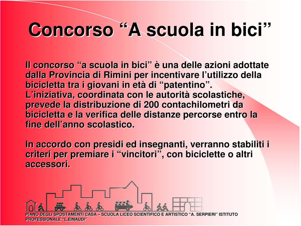 L iniziativa, coordinata con le autorità scolastiche, prevede la distribuzione di 200 contachilometri da bicicletta e la