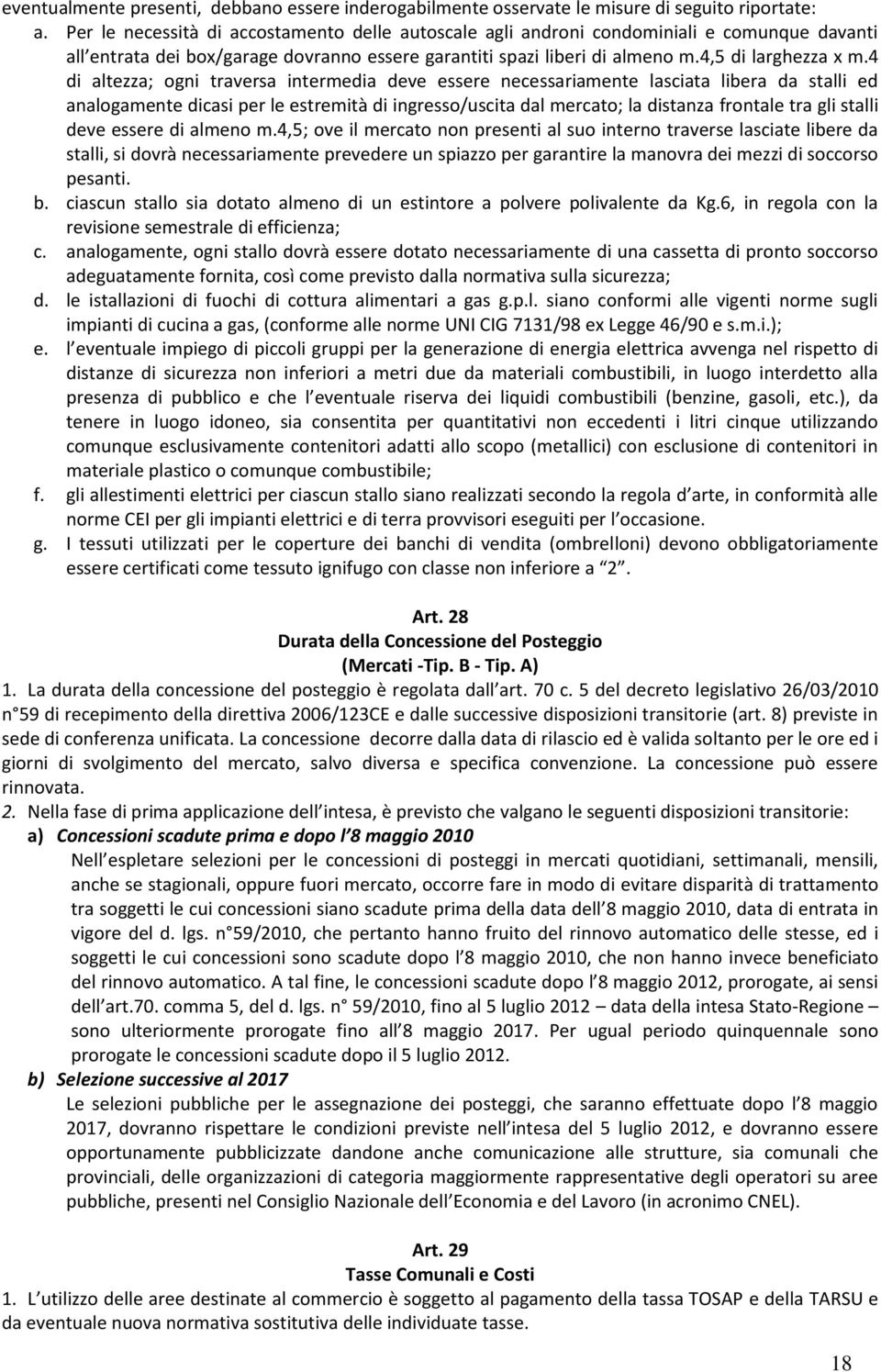 4 di altezza; ogni traversa intermedia deve essere necessariamente lasciata libera da stalli ed analogamente dicasi per le estremità di ingresso/uscita dal mercato; la distanza frontale tra gli