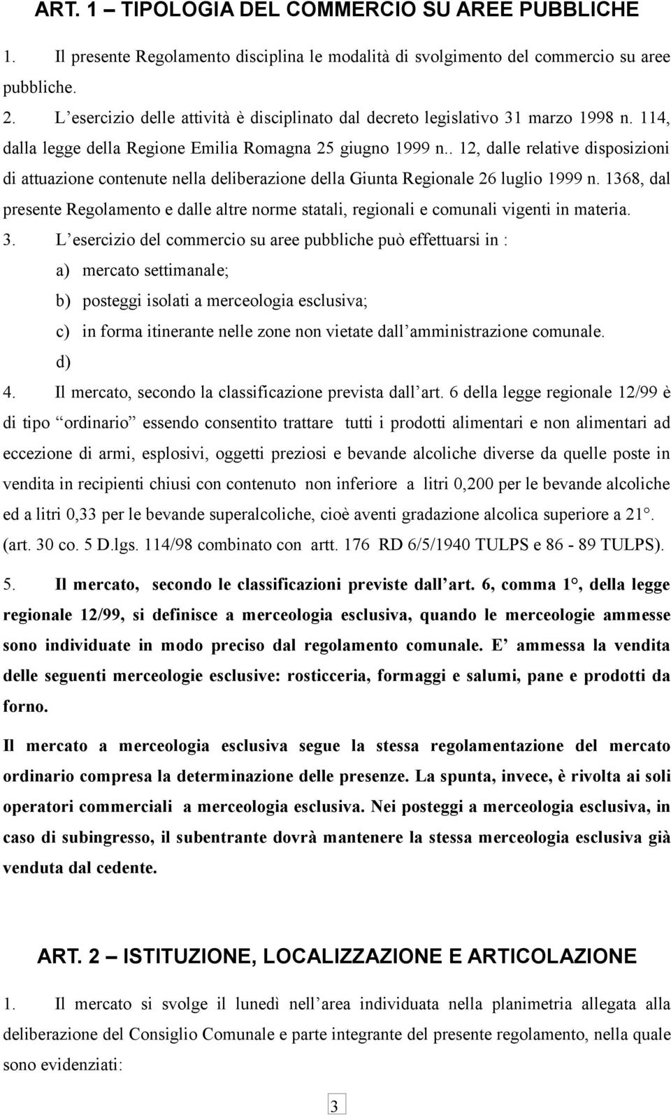 . 12, dalle relative disposizioni di attuazione contenute nella deliberazione della Giunta Regionale 26 luglio 1999 n.