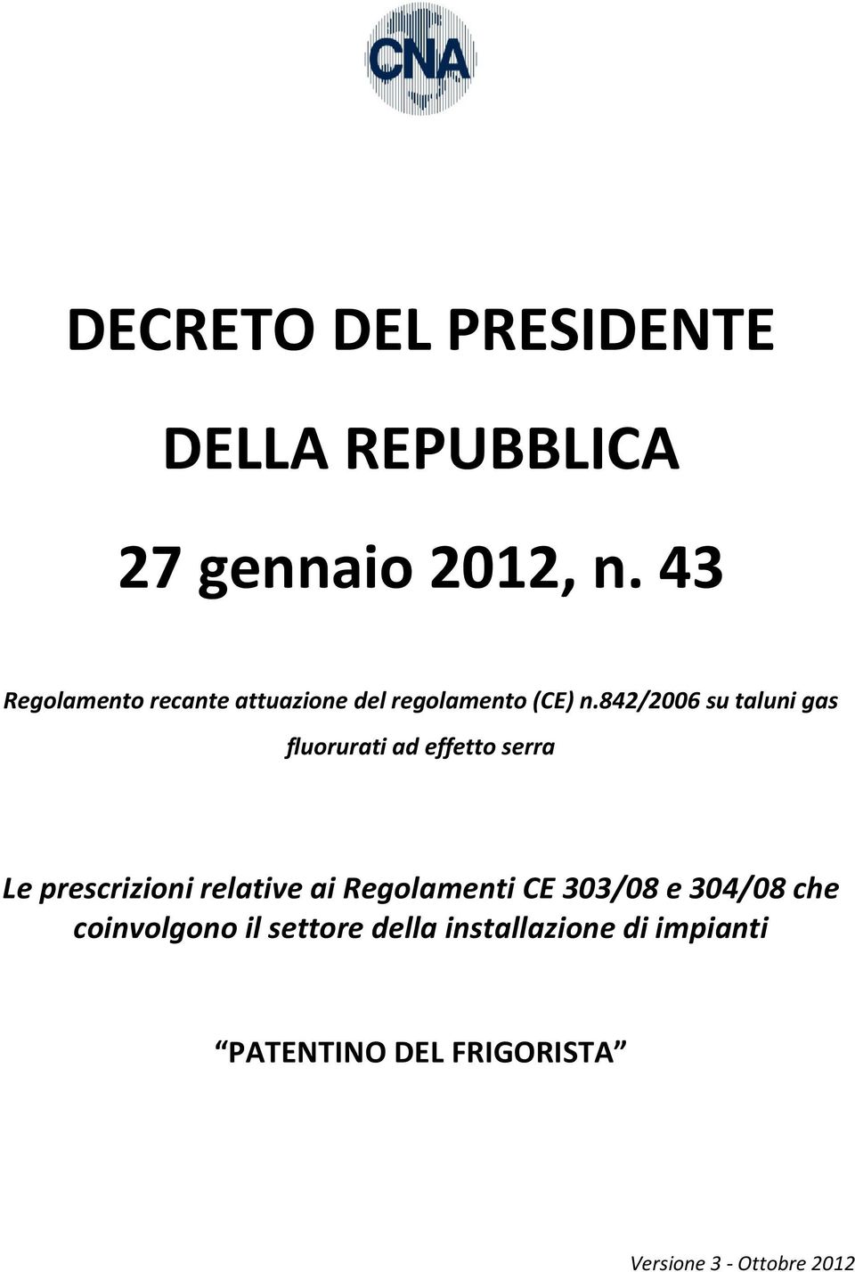 842/2006 su taluni gas fluorurati ad effetto serra Le prescrizioni relative ai