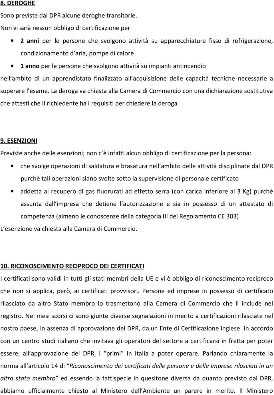 che svolgono attività su impianti antincendio nell ambito di un apprendistato finalizzato all acquisizione delle capacità tecniche necessarie a superare l esame.