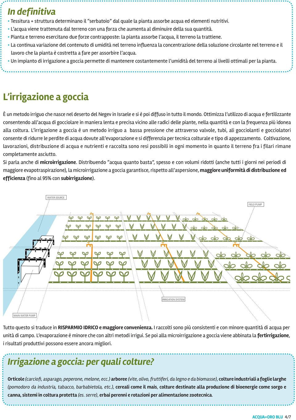 La continua variazione del contenuto di umidità nel terreno influenza la concentrazione della soluzione circolante nel terreno e il lavoro che la pianta è costretta a fare per assorbire l acqua.