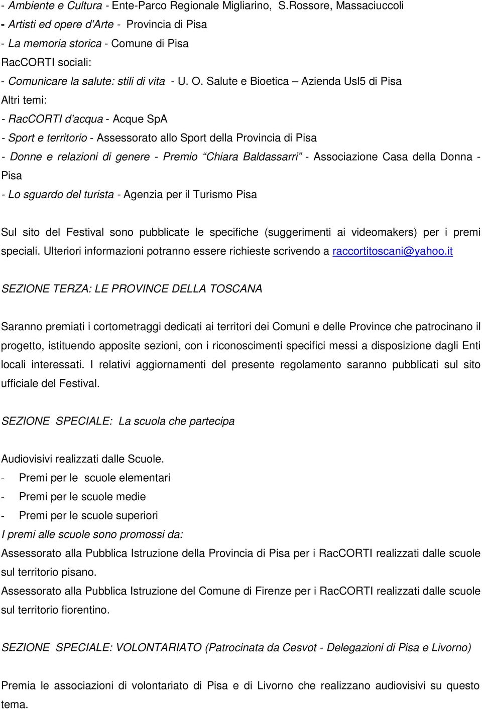 Salute e Bioetica Azienda Usl5 di Pisa Altri temi: - RacCORTI d acqua - Acque SpA - Sport e territorio - Assessorato allo Sport della Provincia di Pisa - Donne e relazioni di genere - Premio Chiara