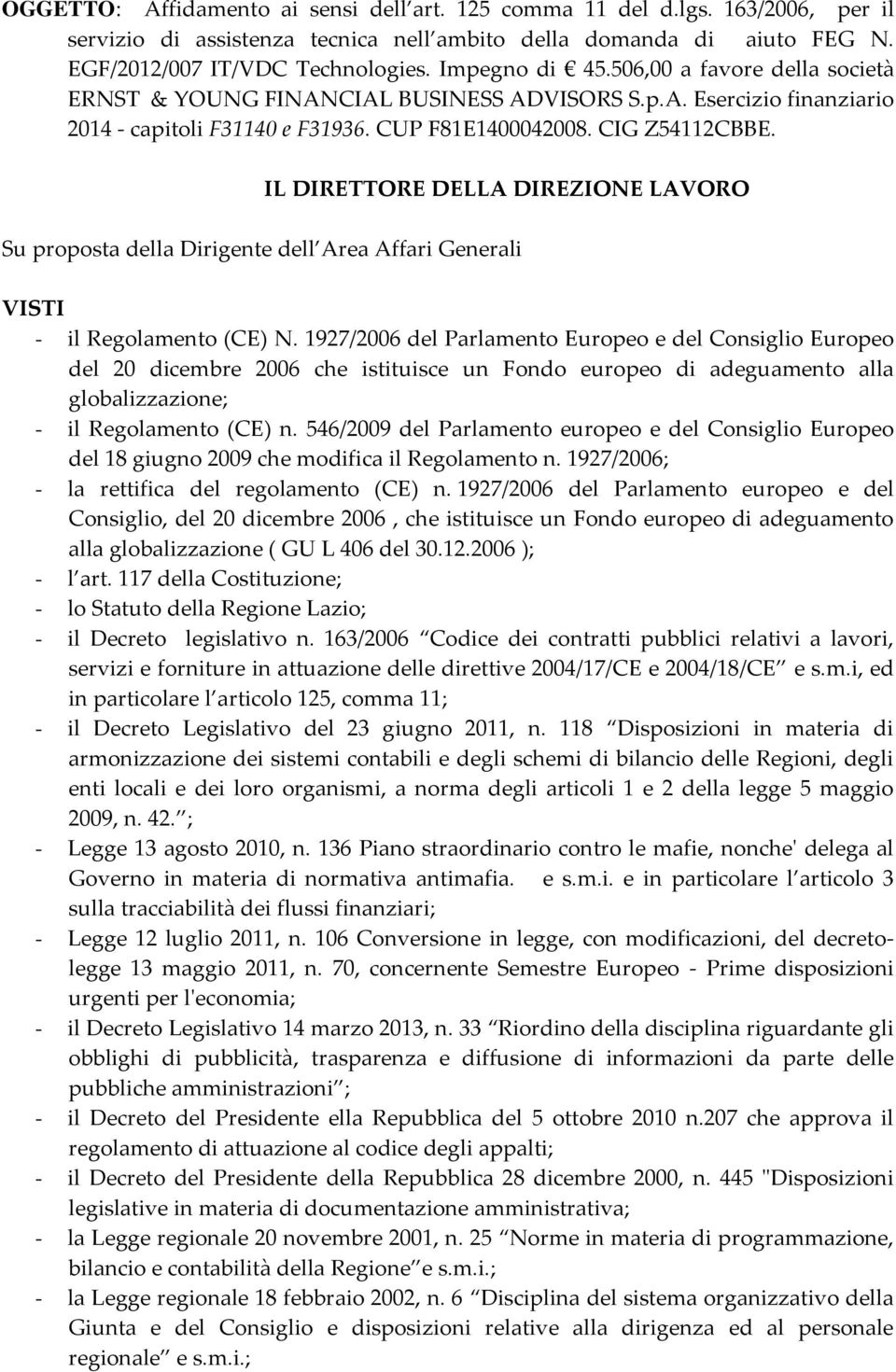 IL DIRETTORE DELLA DIREZIONE LAVORO Su proposta della Dirigente dell Area Affari Generali VISTI - il Regolamento (CE) N.