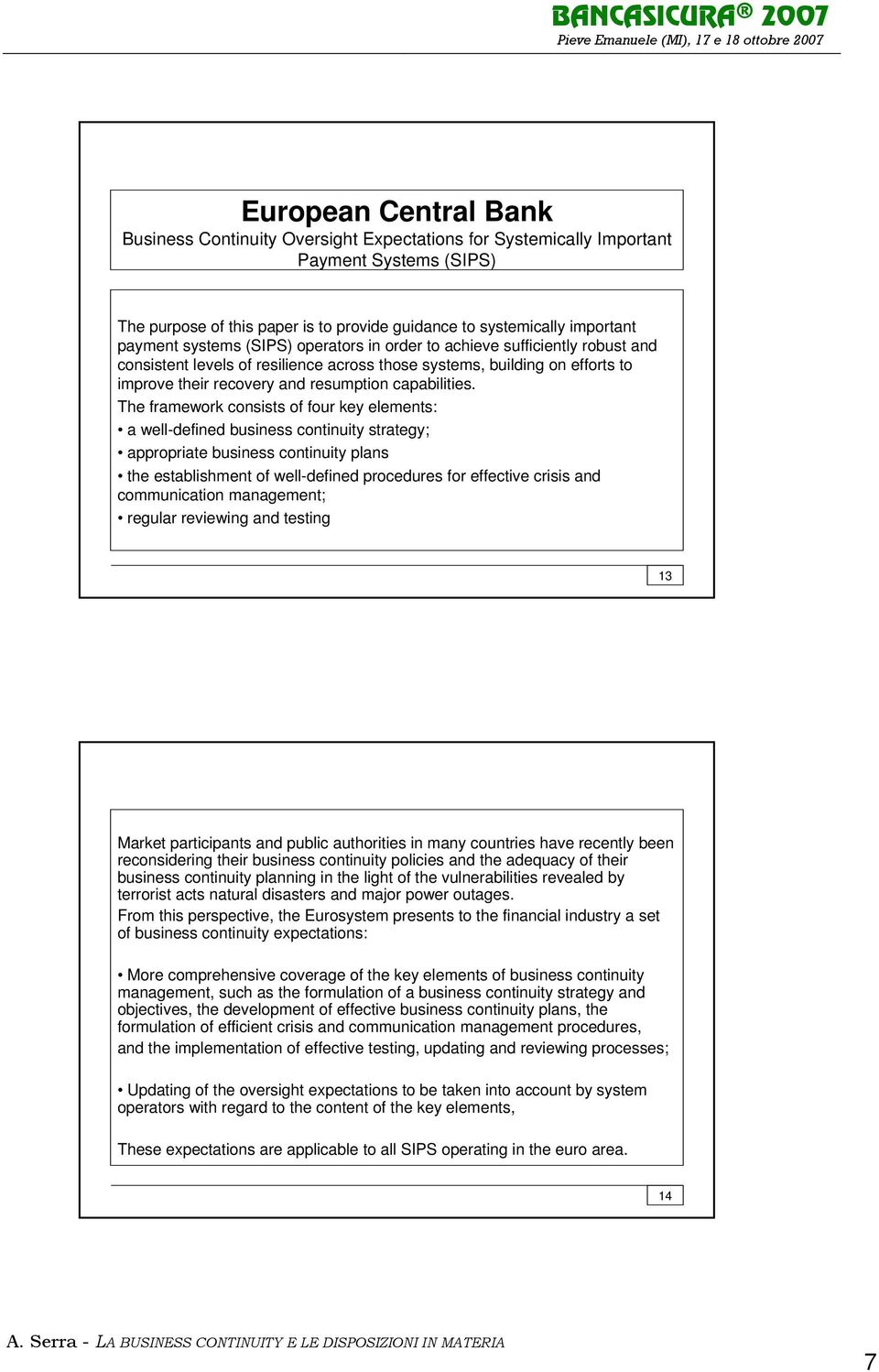 The framework consists of four key elements: a well-defined business continuity strategy; appropriate business continuity plans the establishment of well-defined procedures for effective crisis and