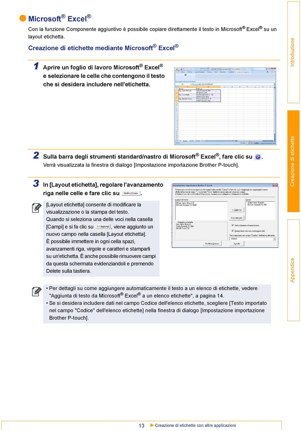 3 2 Sulla barra degli strumenti standard/nastro di Microsoft Excel, fare clic su. Verrà visualizzata la finestra di dialogo [Impostazione importazione Brother P-touch].