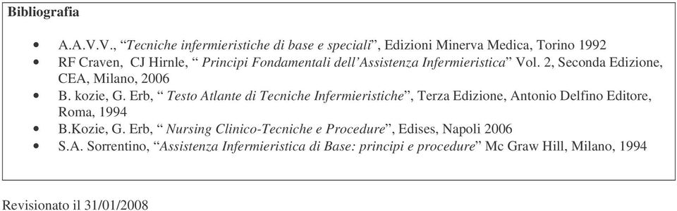 Assistenza Infermieristica Vol. 2, Seconda Edizione, CEA, Milano, 2006 B. kozie, G.