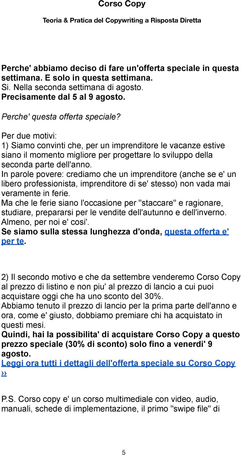 imprenditore (anche se e' un libero professionista, imprenditore di se' stesso) non vada mai veramente in ferie Ma che le ferie siano l'occasione per "staccare" e ragionare, studiare, prepararsi per