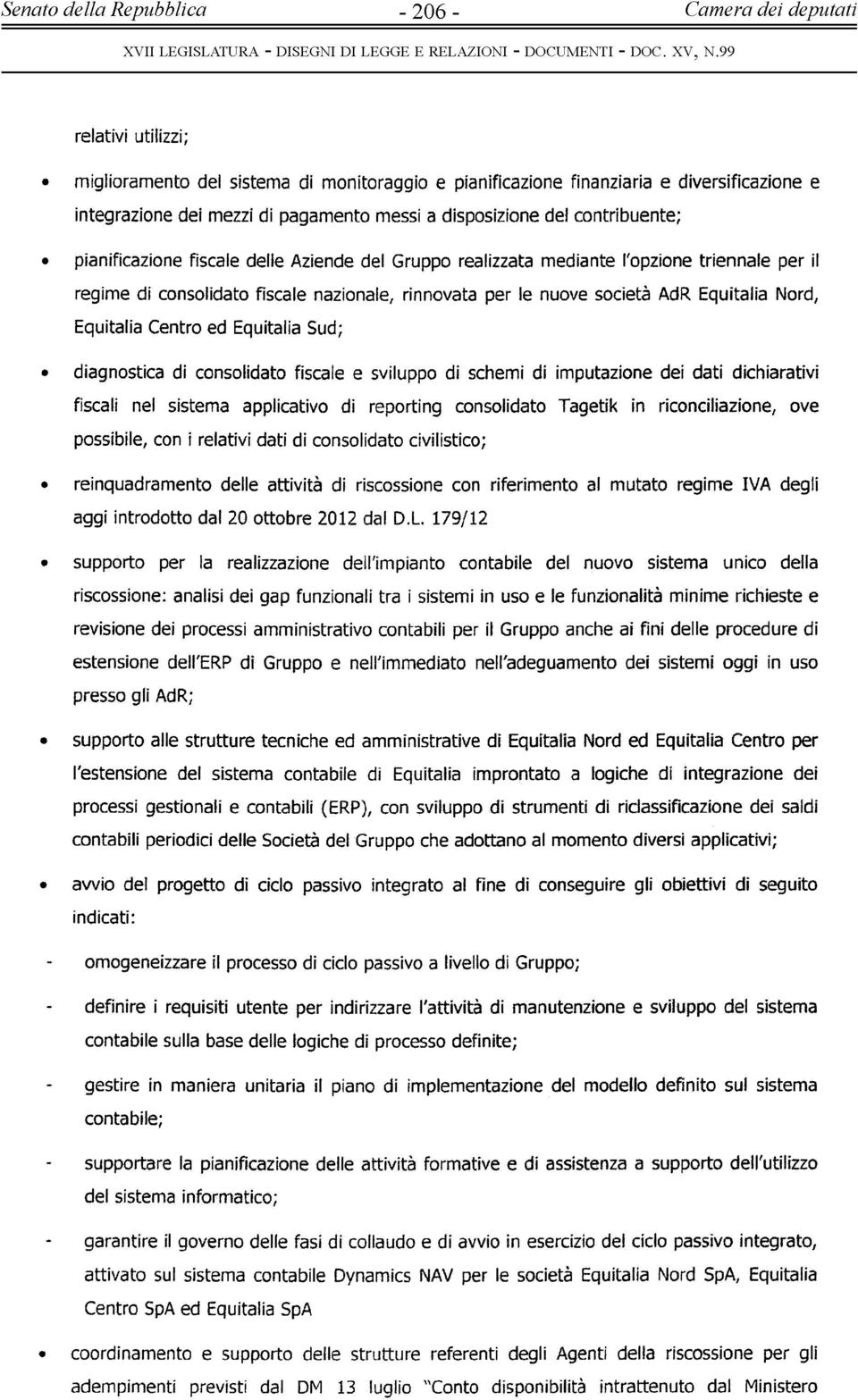 Nord, Equitalia Centro ed Equitalia Sud; diagnostica di consolidato fiscale e sviluppo di schemi di imputazione dei dati dichiarativi fiscali nel sistema applicativo di reporting consolidato Tagetik