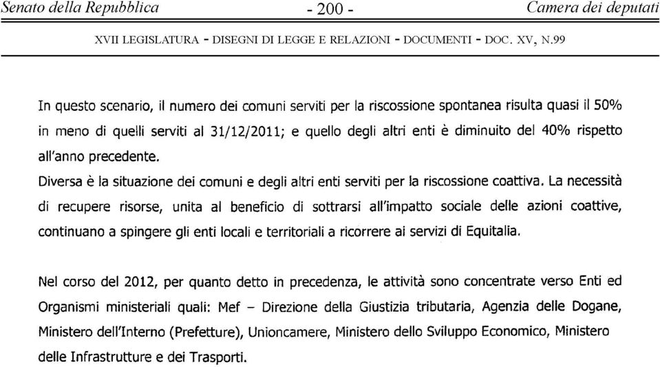 La necessità di recupere risorse, unita al beneficio di sottrarsi all'impatto sociale delle azioni coattive, continuano a spingere gli enti locali e territoriali a ricorrere ai servizi di Equitalia.