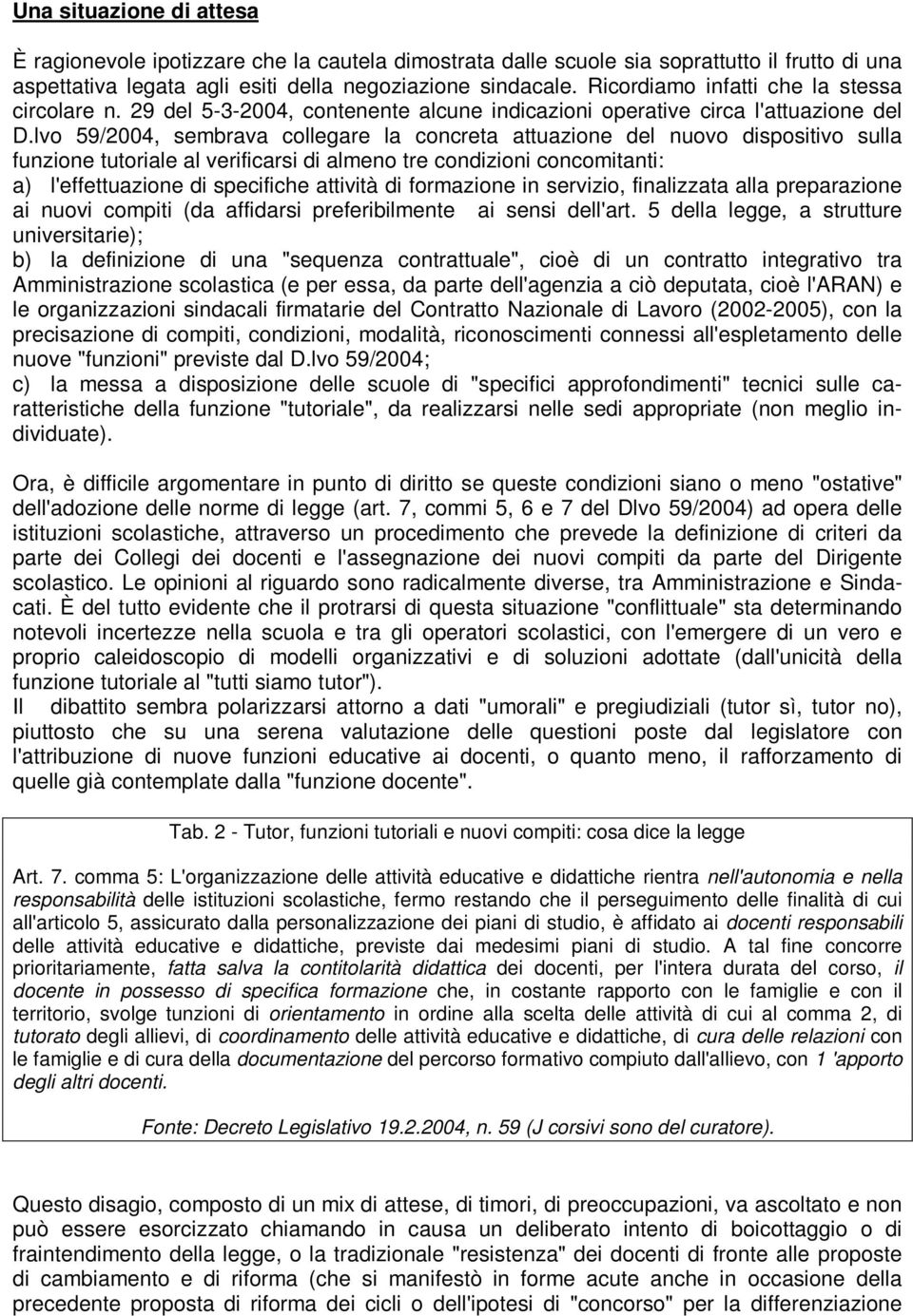 lvo 59/2004, sembrava collegare la concreta attuazione del nuovo dispositivo sulla funzione tutoriale al verificarsi di almeno tre condizioni concomitanti: a) l'effettuazione di specifiche attività