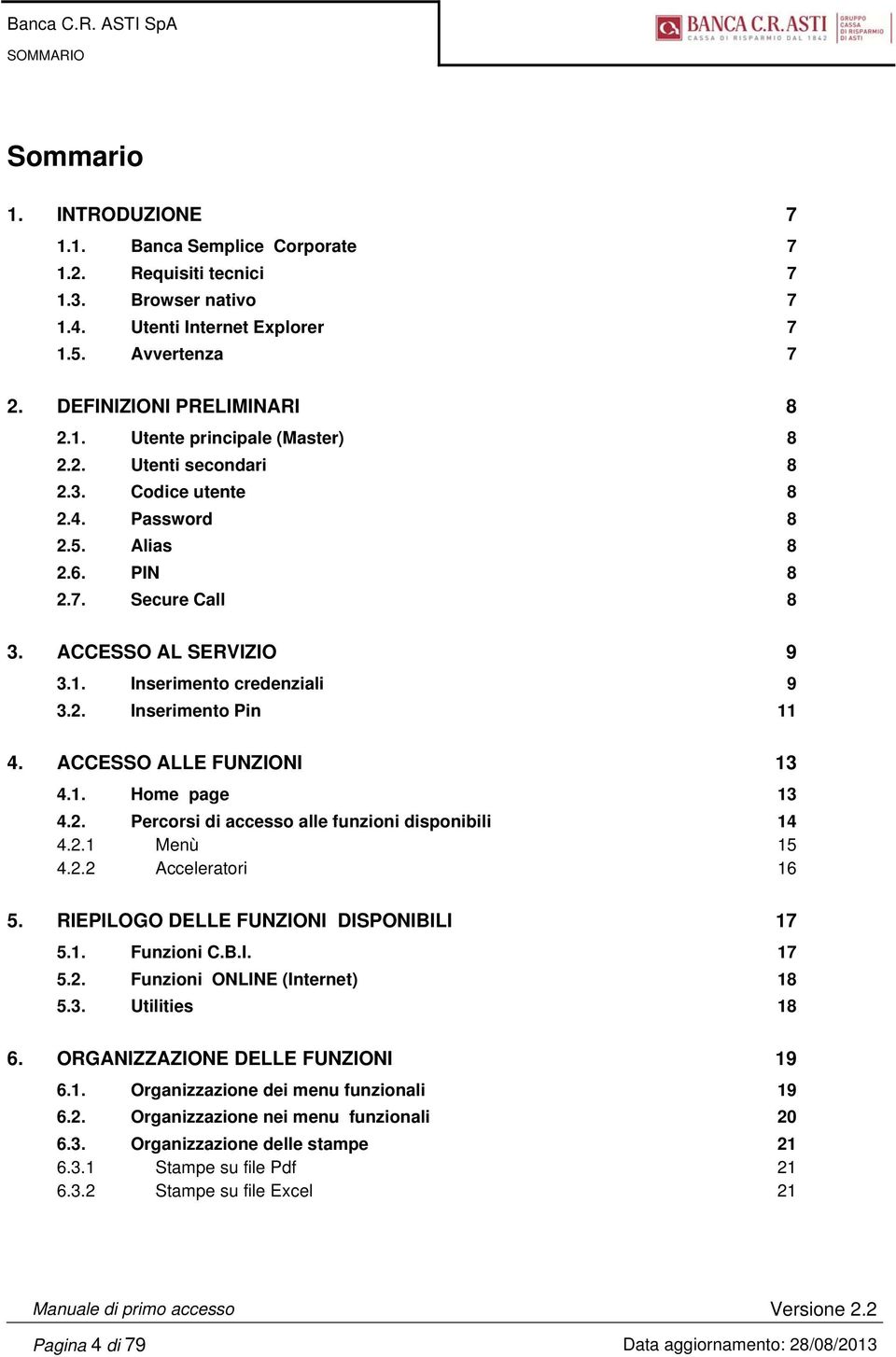 2. Inserimento Pin 11 4. ACCESSO ALLE FUNZIONI 13 4.1. Home page 13 4.2. Percorsi di accesso alle funzioni disponibili 14 4.2.1 Menù 15 4.2.2 Acceleratori 16 5.