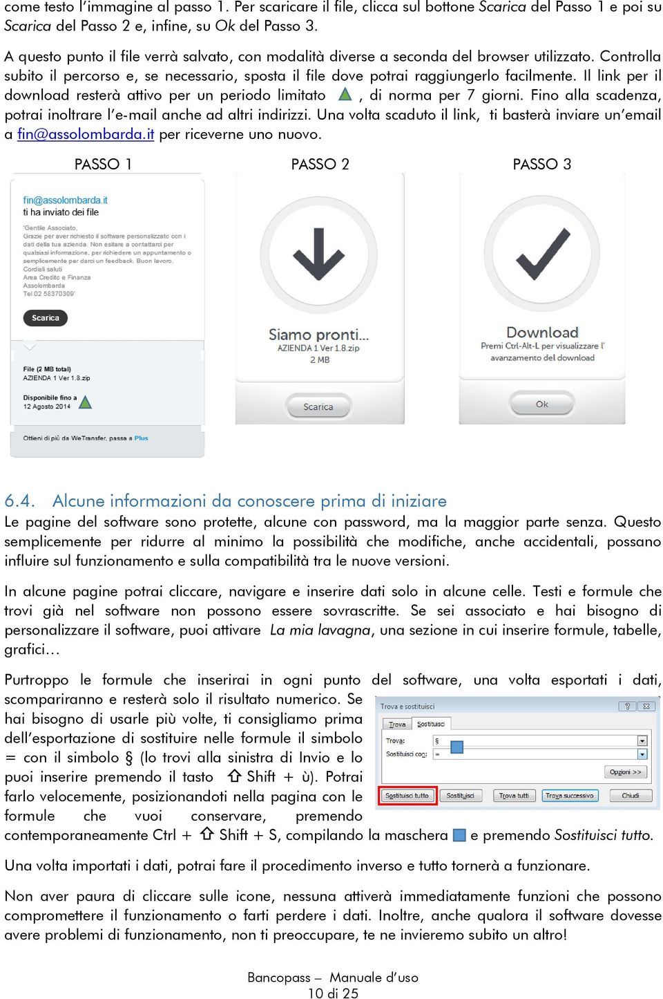 Il link per il download resterà attivo per un periodo limitato, di norma per 7 giorni. Fino alla scadenza, potrai inoltrare l e-mail anche ad altri indirizzi.