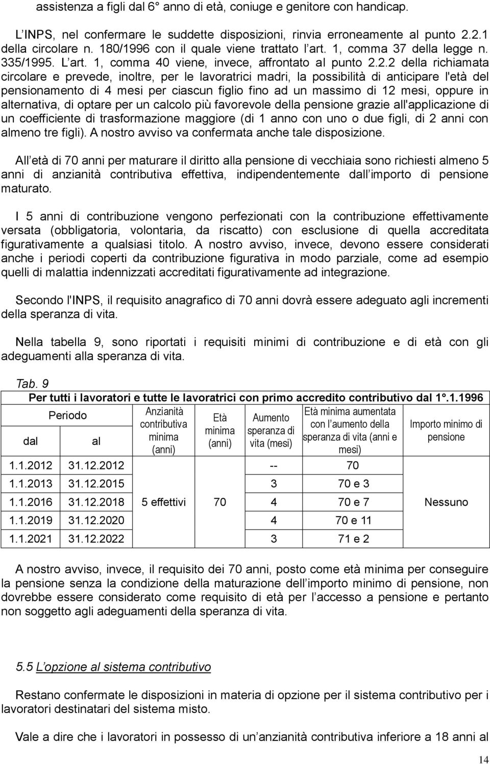 2.2 della richiamata circolare e prevede, inoltre, per le lavoratrici madri, la possibilità di anticipare l'età del pensionamento di 4 mesi per ciascun figlio fino ad un massimo di 12 mesi, oppure in