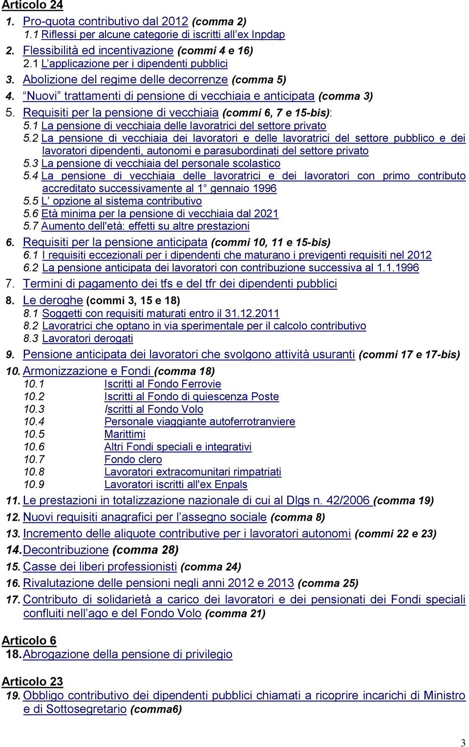 Requisiti per la pensione di vecchiaia (commi 6, 7 e 15-bis): 5.1 La pensione di vecchiaia delle lavoratrici del settore privato 5.