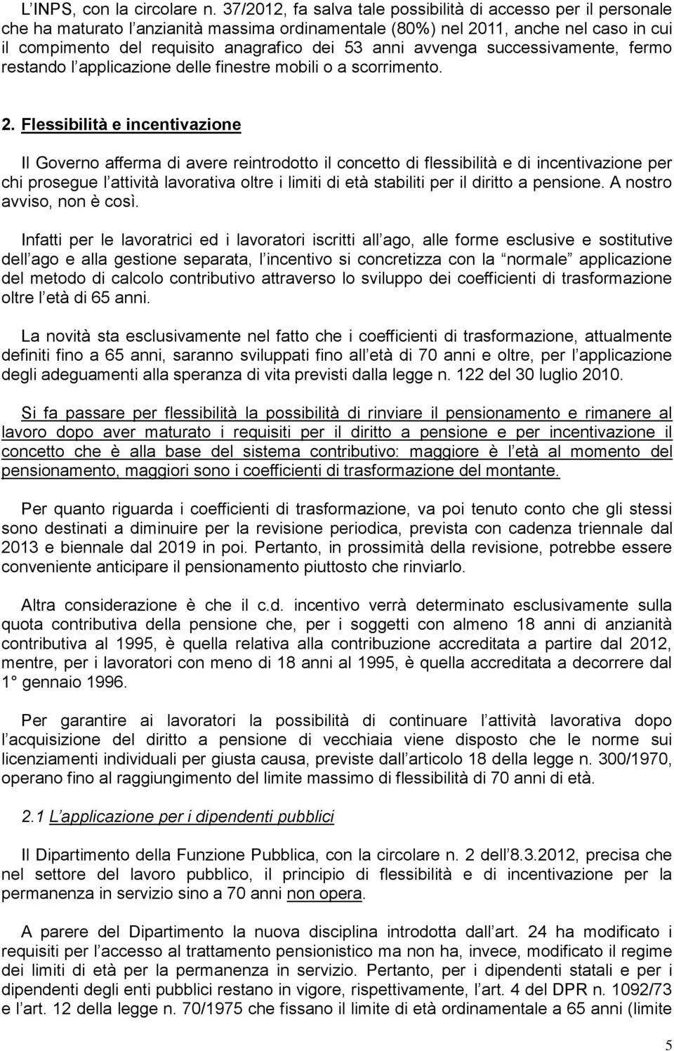 anni avvenga successivamente, fermo restando l applicazione delle finestre mobili o a scorrimento. 2.