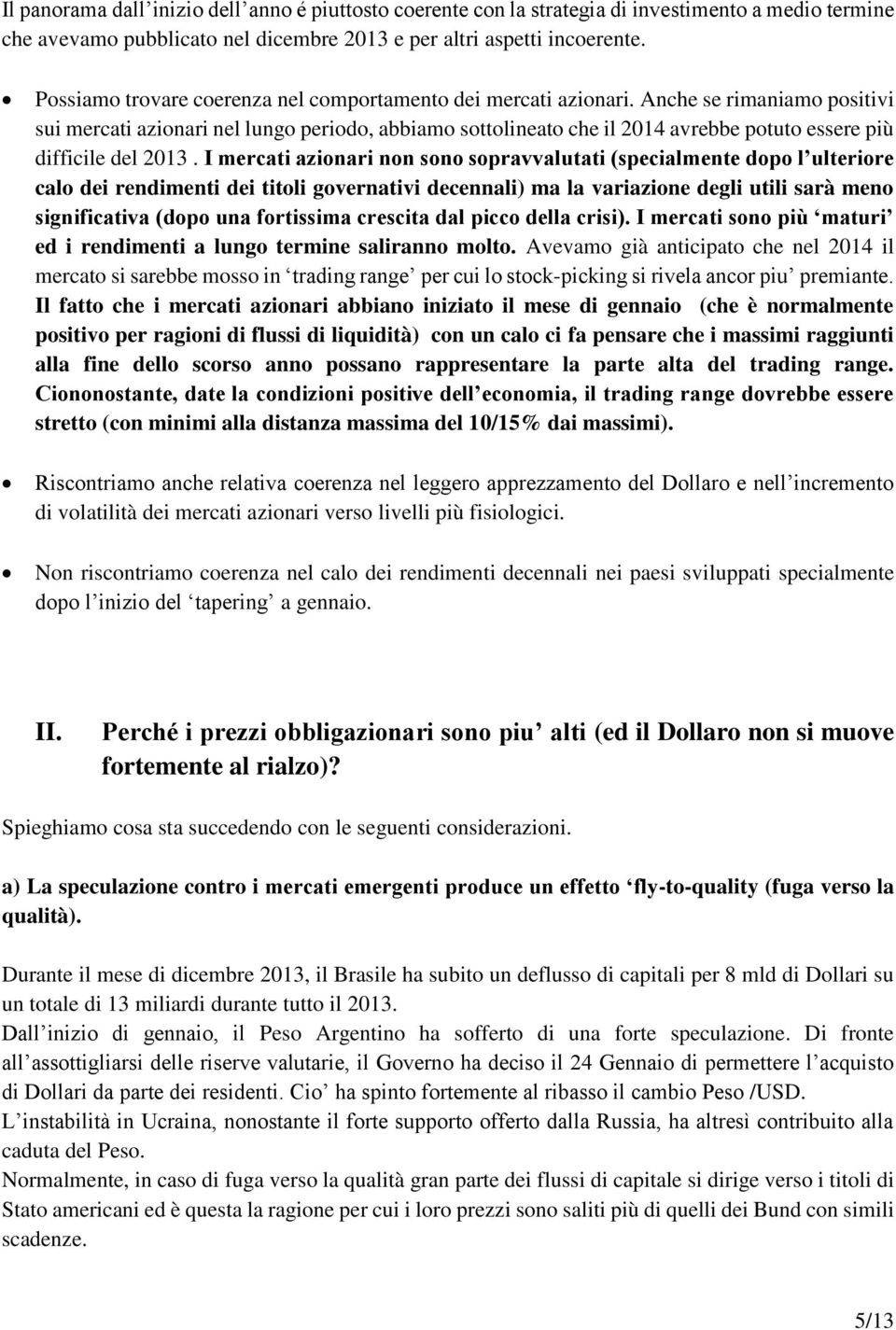 Anche se rimaniamo positivi sui mercati azionari nel lungo periodo, abbiamo sottolineato che il 2014 avrebbe potuto essere più difficile del 2013.