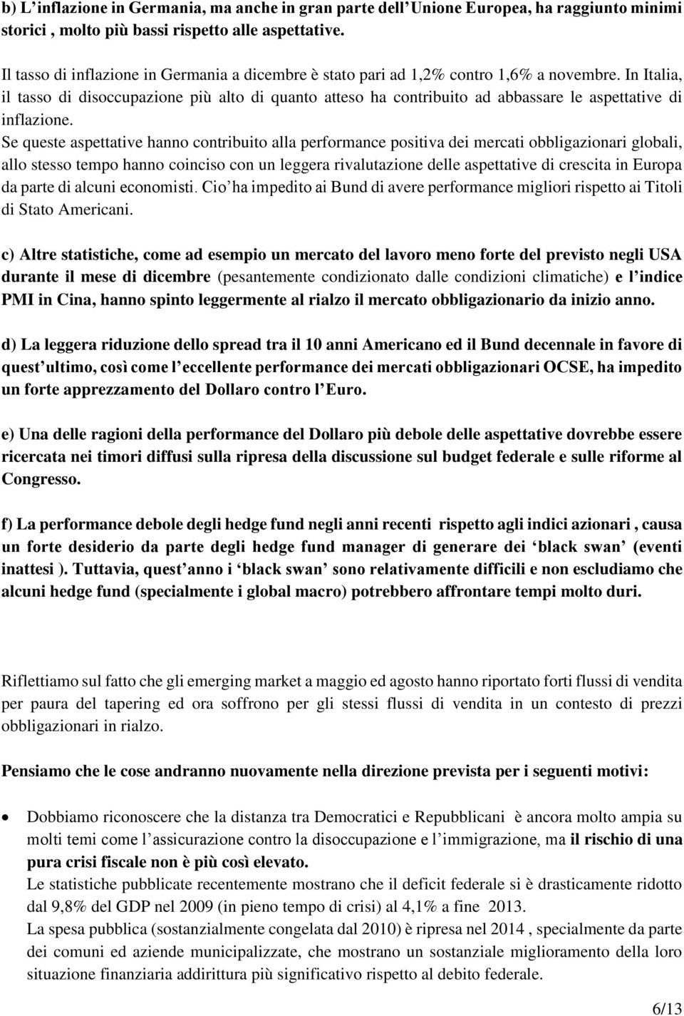 In Italia, il tasso di disoccupazione più alto di quanto atteso ha contribuito ad abbassare le aspettative di inflazione.