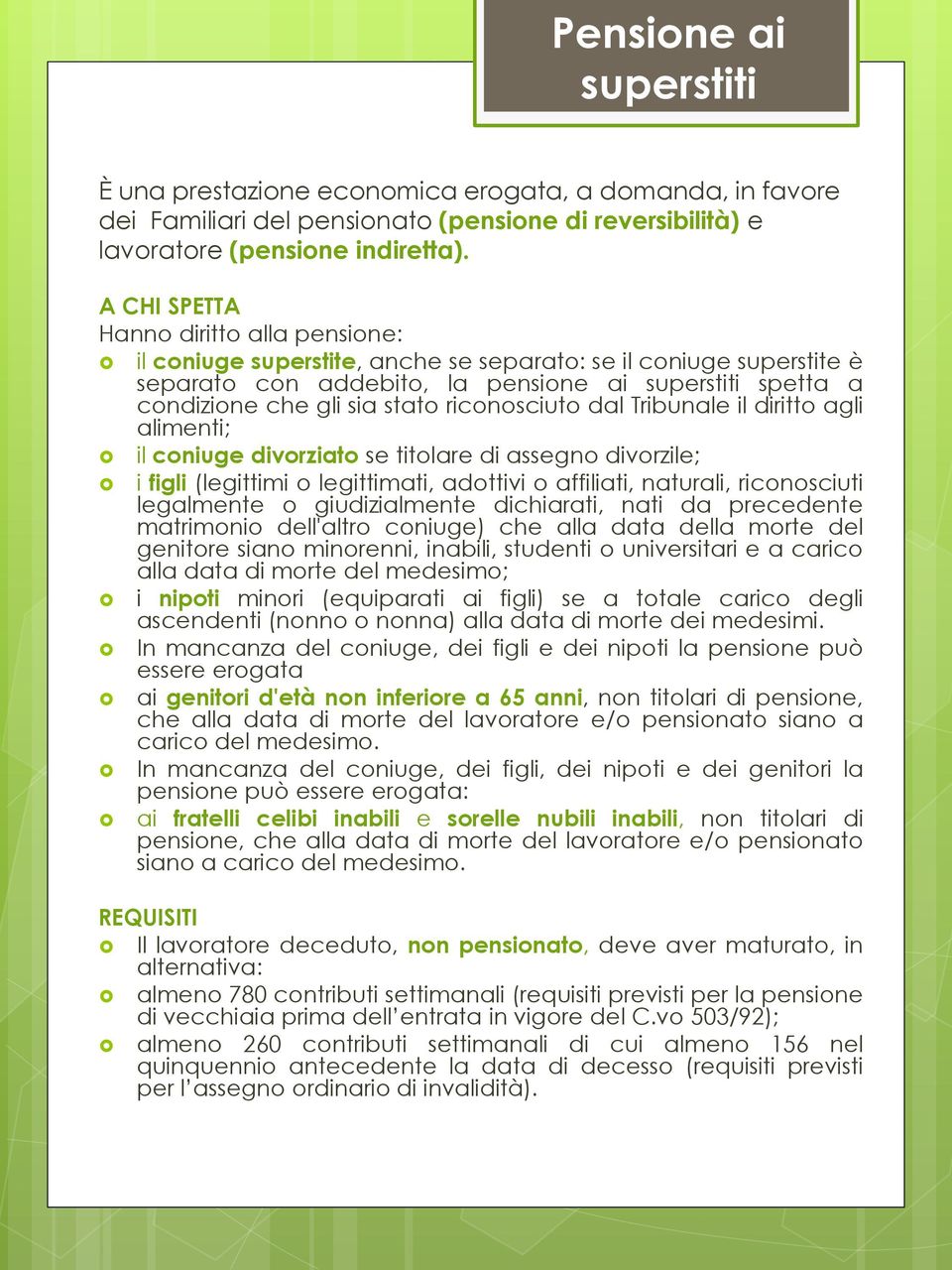 riconosciuto dal Tribunale il diritto agli alimenti; il coniuge divorziato se titolare di assegno divorzile; i figli (legittimi o legittimati, adottivi o affiliati, naturali, riconosciuti legalmente