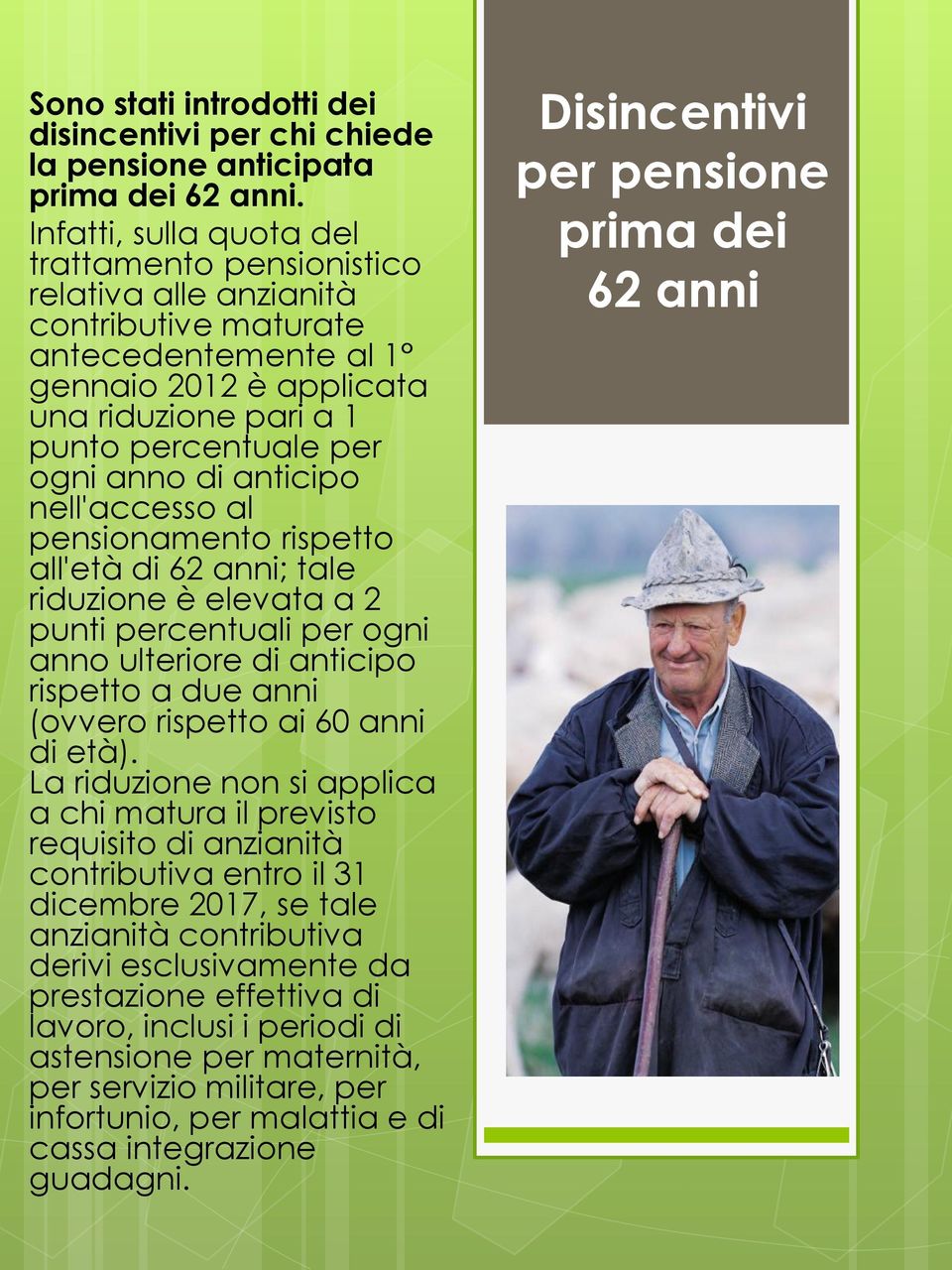 di anticipo nell'accesso al pensionamento rispetto all'età di 62 anni; tale riduzione è elevata a 2 punti percentuali per ogni anno ulteriore di anticipo rispetto a due anni (ovvero rispetto ai 60